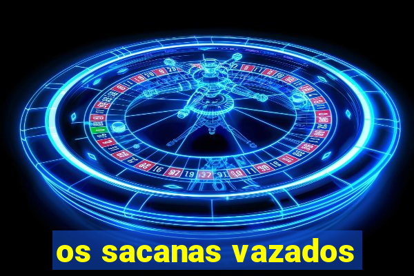 os sacanas vazados